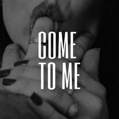 Come to me