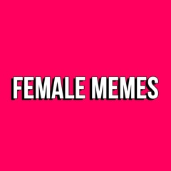 FEMALE MEMES